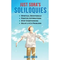 Just Sora's Soliloquies: 50+ Spiritual Devotionals & Positive Affirmations To Attract Happiness, Cultivate Abundance and Wellbeing, Stop Overth