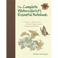 The Complete Watercolorist's Essential Notebook: A Treasury of Watercolor Secrets Discovered Through Decades of Painting and Experimentation
