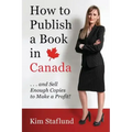 How to Publish a Book in Canada ... and Sell Enough Copies to Make a Profit!