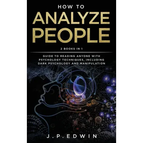 How to Analyze People: 2 Books in 1 - Guide to Reading Anyone with Psychology Techniques, Including Dark Psychology and Manipulation