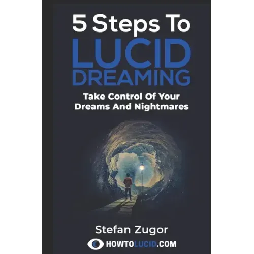 5 Steps To Lucid Dreaming: Take Control Of Your Dreams And Nightmares