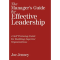 The Manager's Guide for Effective Leadership: A Self Training Guide for Building Superior Organizations