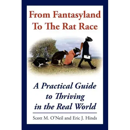 From Fantasyland To The Rat Race: A Practical Guide to Thriving in the Real World