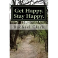 Get Happy. Stay Happy.: A workbook for overcoming depression and increasing happiness and wellbeing