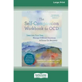 The Self-Compassion Workbook for OCD: Lean into Your Fear, Manage Difficult Emotions, and Focus On Recovery [Large Print 16 Pt Edition]