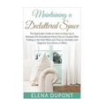 Maintaining a Decluttered Space: The Applicable Guide on How to Maintain the Decluttered Haven You've Created After Putting in the Hard Work and Time