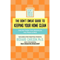 The Don't Sweat Guide to Keeping Your Home Clean: Stop the Clutter from Messing Up Your Peace of Mind