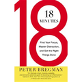 18 Minutes: Find Your Focus, Master Distraction, and Get the Right Things Done