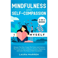 Mindfulness and Self-Compassion 2-in-1 Book: Release The Past, Forget The Future and Embrace The Power of Now, Embrace a Positive Beginning and Learn