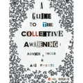 A Guide to the Collective Awakening: Advice, Tools & Art Projects