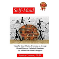 Self-Maid: Clean up Inner Clutter, Overcome an Average Life and Discover Unlimited Abundance (by a Maid Who Made It Happen)