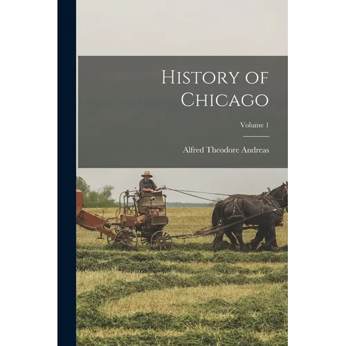 History of Chicago; Volume 1
