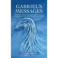 Gabriel's Messages: Encounters with the Archangel Gabriel that will inspire and help you understand the divine universe.