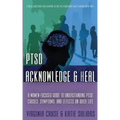 Acknowledge and Heal: A Women-Focused Guide To Understanding PTSD
