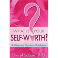 What Is Your Self-Worth?: A Woman's Guide to Validation