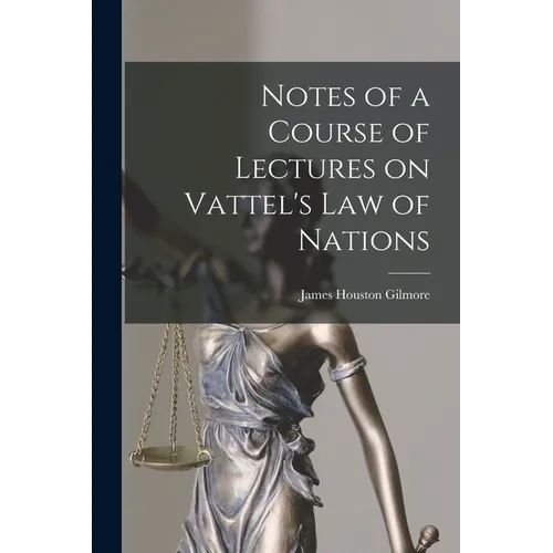 Notes of a Course of Lectures on Vattel's Law of Nations