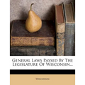 General Laws Passed by the Legislature of Wisconsin...