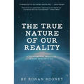 The True Nature Of Our Reality
