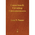 Consciously Creating Circumstances