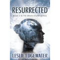 Resurrected: Book 2 in The Brain Storm Series