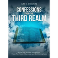 Confessions from the Third Realm: Words That Activate The Heavens, Pierce The Forces of Darkness and Shift Atmospheres