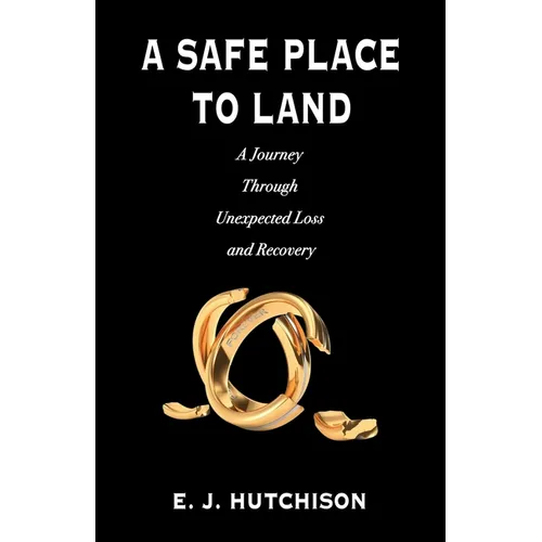 A Safe Place to Land: A Journey Through Unexpected Loss and Recovery