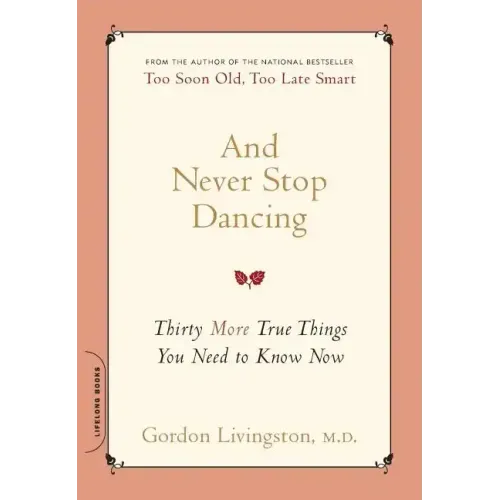 And Never Stop Dancing: Thirty More True Things You Need to Know Now