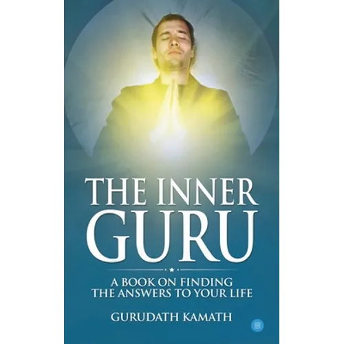 The Inner Guru (A book on finding the answers to your life)