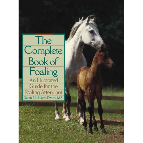 The Complete Book of Foaling: An Illustrated Guide for the Foaling Attendant