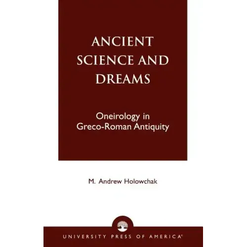 Ancient Science and Dreams: Oneirology in Greco-Roman Antiquity
