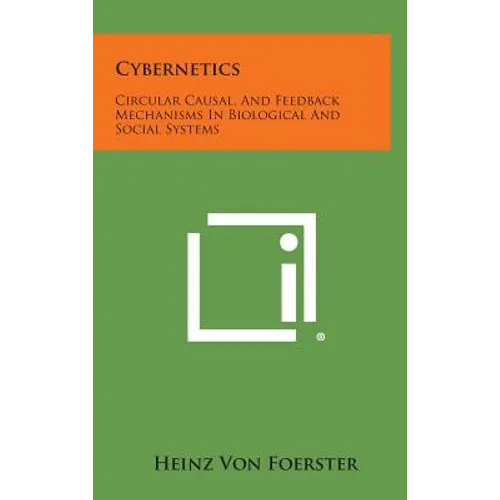 Cybernetics: Circular Causal, and Feedback Mechanisms in Biological and Social Systems
