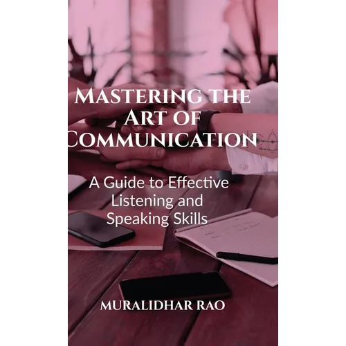 Mastering the Art of Communication: A Guide to Effective Listening and Speaking Skills"