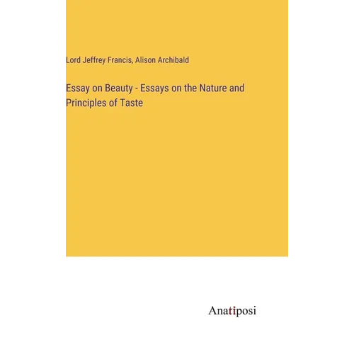 Essay on Beauty - Essays on the Nature and Principles of Taste