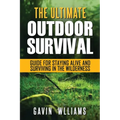 Outdoor Survival: The Ultimate Outdoor Survival Guide for Staying Alive and Surviving In The Wilderness
