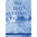 The Best Version of You: Locate, Unlock, and Amplify the Best of Who You Are
