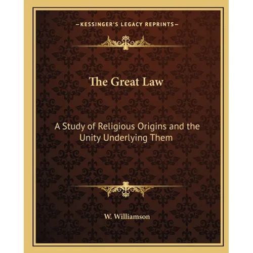 The Great Law: A Study of Religious Origins and the Unity Underlying Them