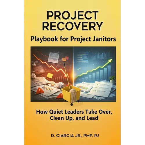 Playbook for Project Janitors: How Quiet Leaders Take Over, Clean Up, and Lead - A Project Management Book