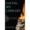 Saving My Library: Nine Life Lessons Preserved from the Fires of Time