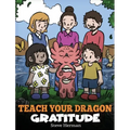 Teach Your Dragon Gratitude: A Story About Being Grateful