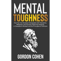 Mental Toughness: How You Can Develop Unstoppable Self-Discipline, Willpower and Success Habits By Adopting A Champion's Mindset and the