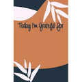 Today I'm Grateful For: A 90 days challenge to help you be more grateful for what you have