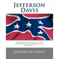Jefferson Davis: The Rise and Fall of the Confederate Government Volume I