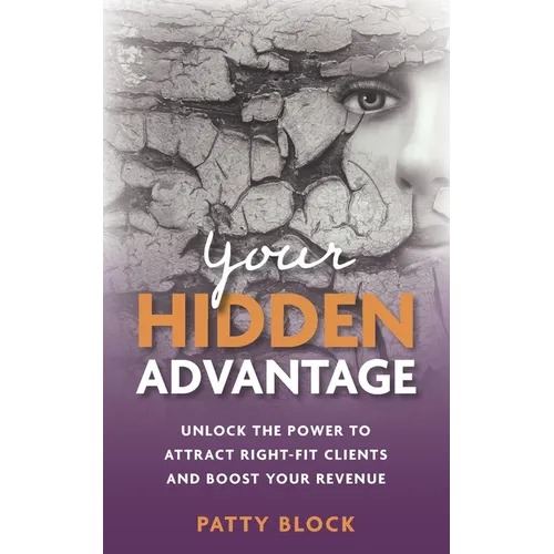 Your Hidden Advantage: Unlock the Power to Attract Right-fit Clients and Boost Your Revenue