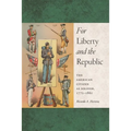 For Liberty and the Republic: The American Citizen as Soldier, 1775-1861