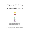 Tenacious Abundance: Simple Habits & Hacks for Being Happy, Healthy, Wealthy & Wise