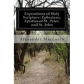 Expositions of Holy Scripture: Ephesians, Epistles of St. Peter, and St. John