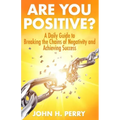 Are You Positive?: A Daily Guide to Breaking the Chains of Negativity and Achieving Success