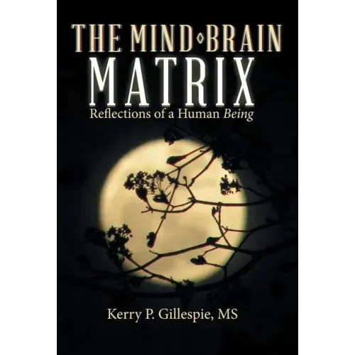 The Mind-Brain Matrix: Reflections of a Human Being