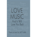 Love Music: And It Will Love You Back