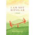 I Am Not Bipolar: A Memoir